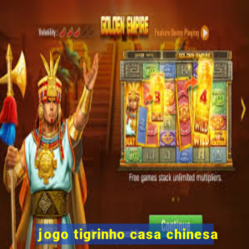 jogo tigrinho casa chinesa